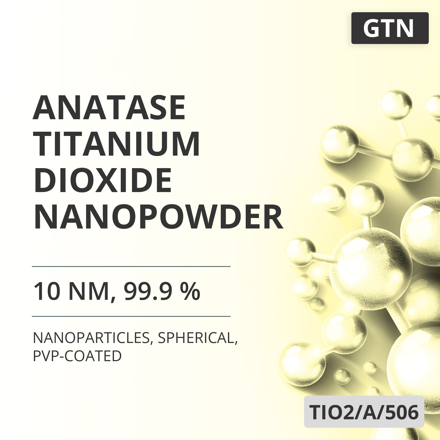 Anatase Titanium Dioxide Nanopowder, 10 nm, 99.9 %, Spherical, PVP-Coated (TIO2/A/506)