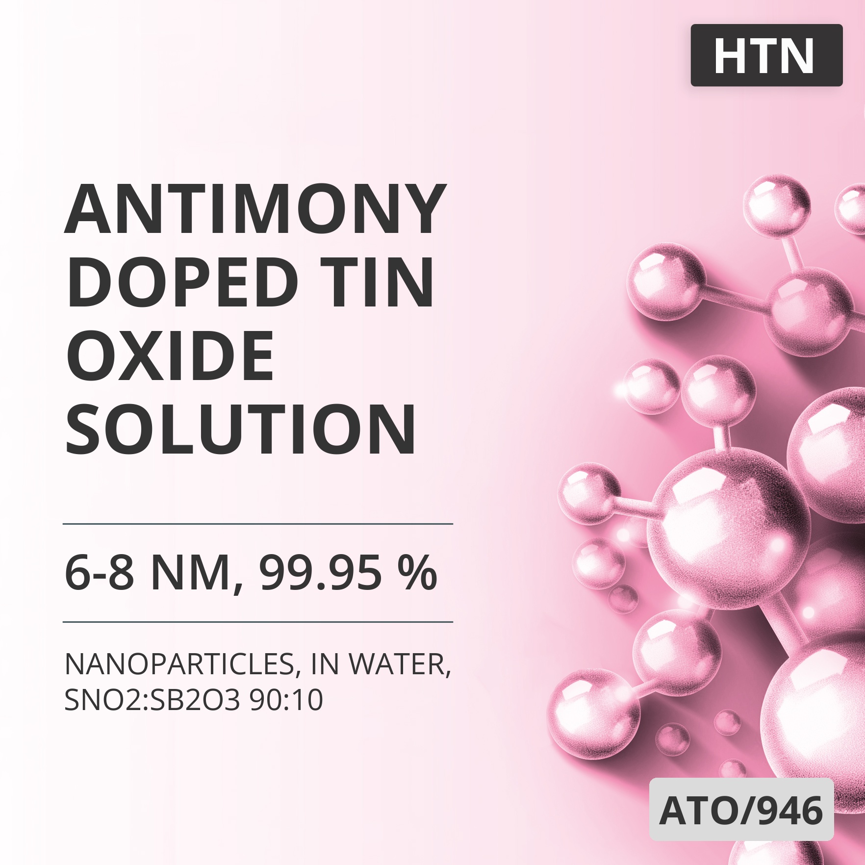 Antimony-Doped Tin Oxide Solution, 6-8 nm, 99.95 %, in Water, SnO2:Sb2O3 90:10 (ATO/946)